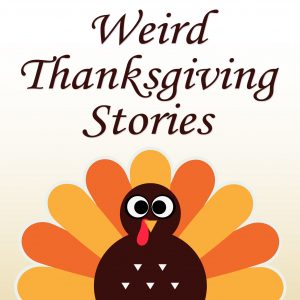 Weird Thanksgiving Stories
