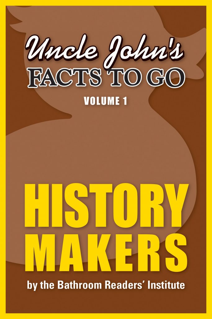 Uncle John's Facts to Go History Makers