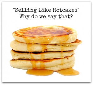 Selling Like Hotcakes