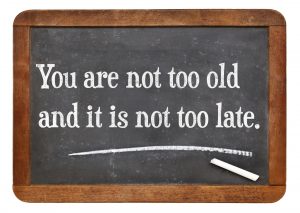 You're Never Too Old...