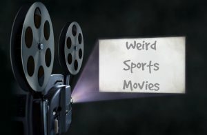 Weird Sports Movies