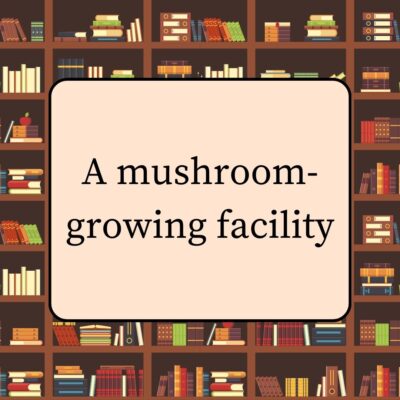 A mushroom-growing facility