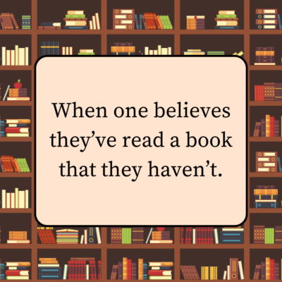 When one believes they've read a book that they haven't.