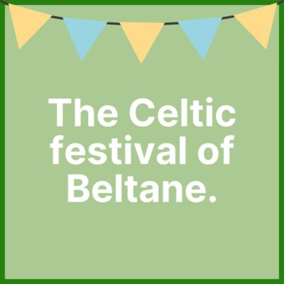 The Celtic festival of Beltane.